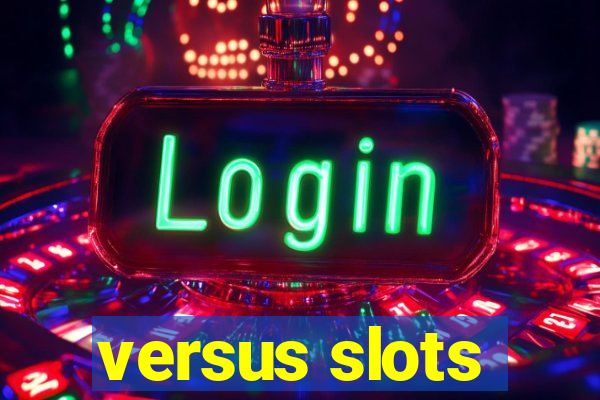 versus slots