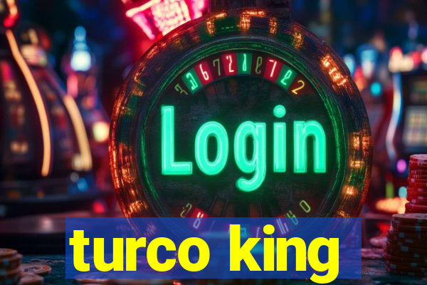 turco king