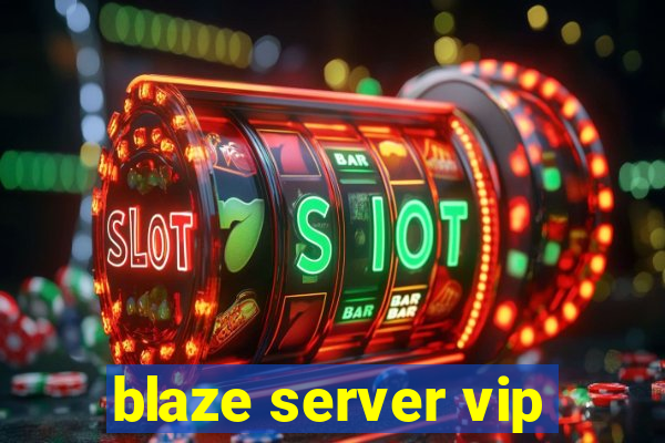 blaze server vip