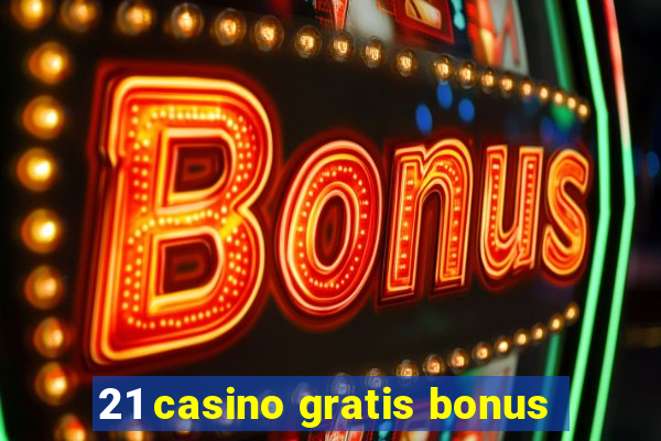 21 casino gratis bonus