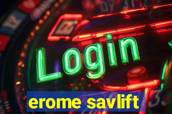 erome savlift