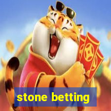 stone betting