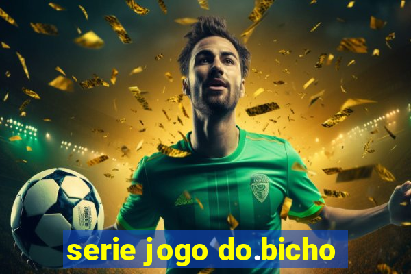 serie jogo do.bicho