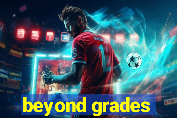 beyond grades