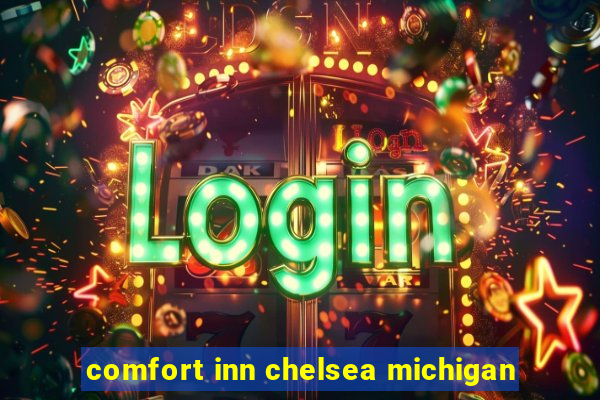 comfort inn chelsea michigan