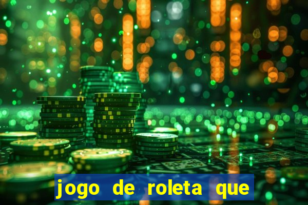 jogo de roleta que da dinheiro