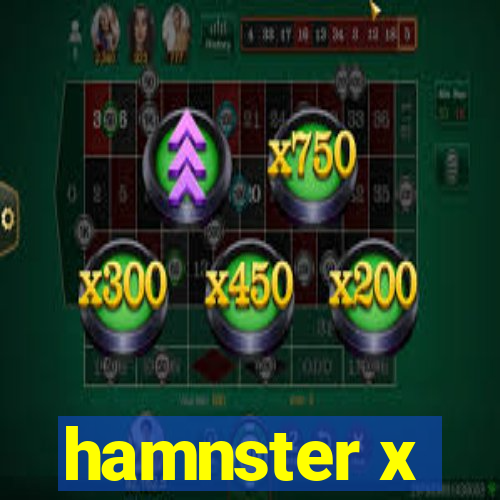 hamnster x