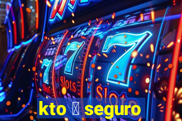 kto 茅 seguro