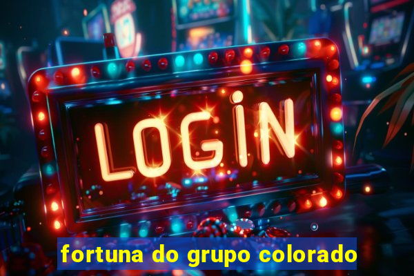 fortuna do grupo colorado