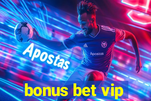 bonus bet vip