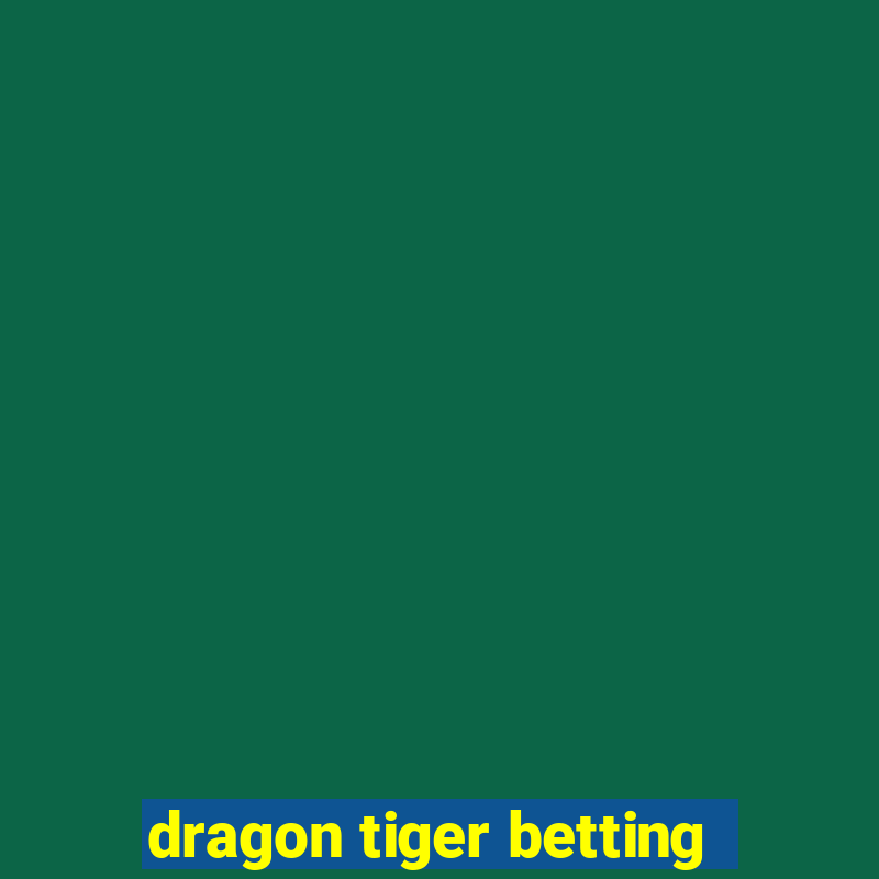 dragon tiger betting