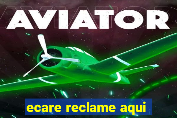 ecare reclame aqui