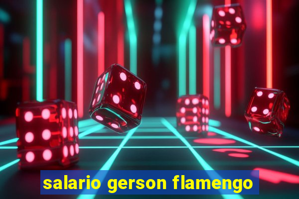 salario gerson flamengo