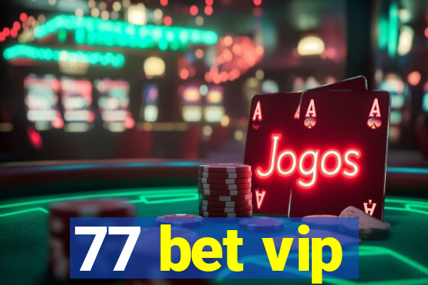 77 bet vip