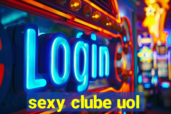 sexy clube uol