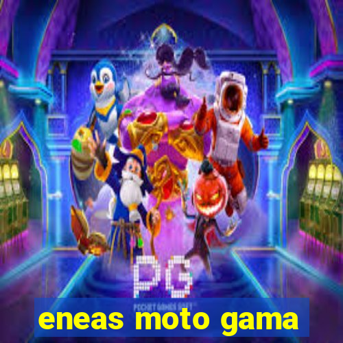 eneas moto gama