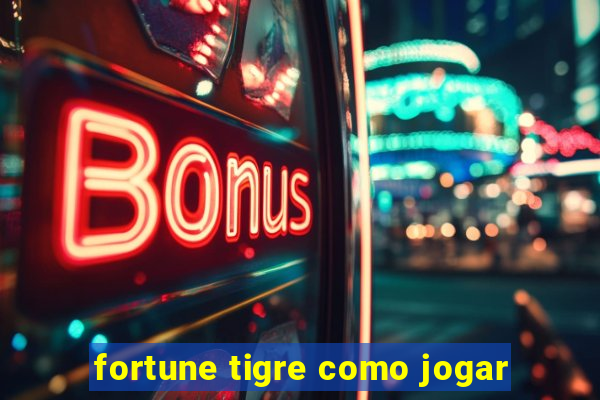 fortune tigre como jogar