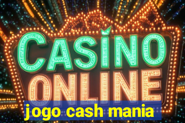 jogo cash mania