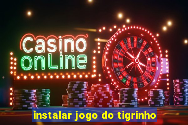 instalar jogo do tigrinho