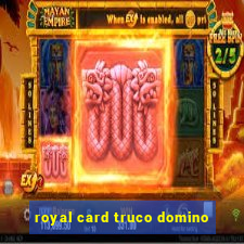 royal card truco domino