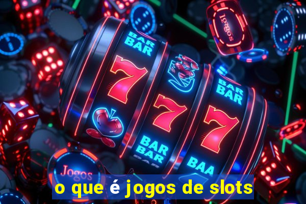 o que é jogos de slots