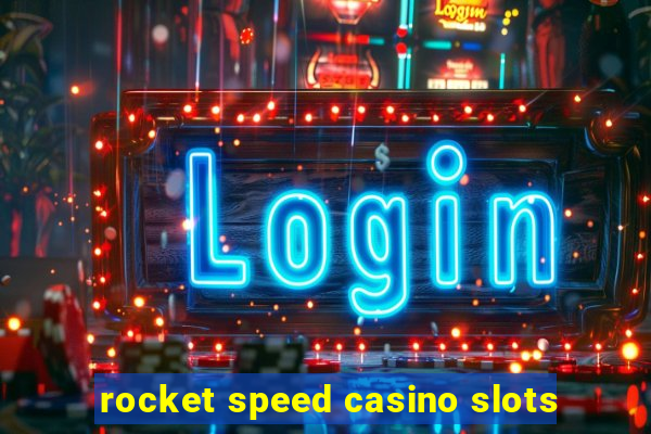 rocket speed casino slots