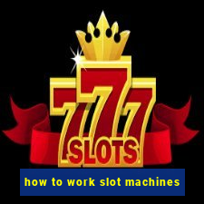 how to work slot machines