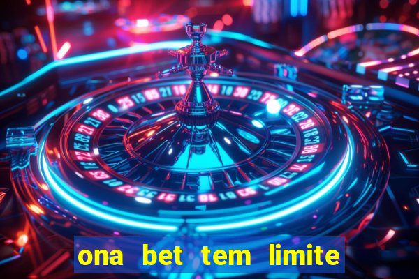 ona bet tem limite de saque