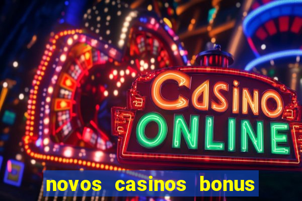 novos casinos bonus sem deposito