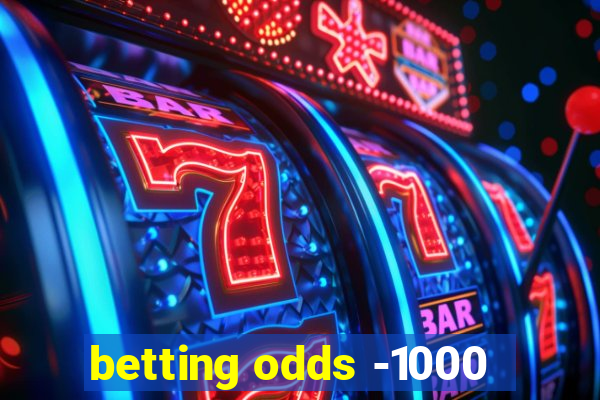 betting odds -1000