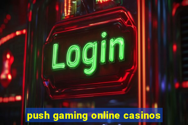 push gaming online casinos