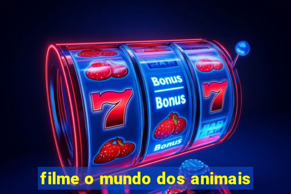 filme o mundo dos animais