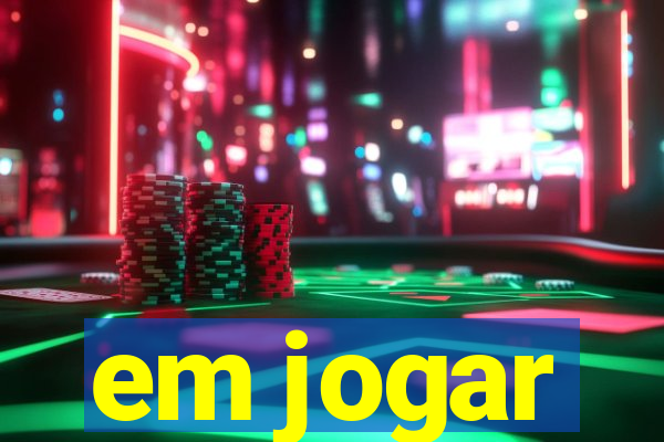 em jogar