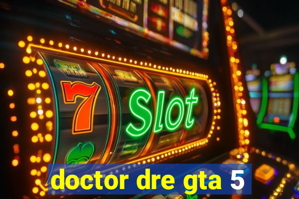 doctor dre gta 5