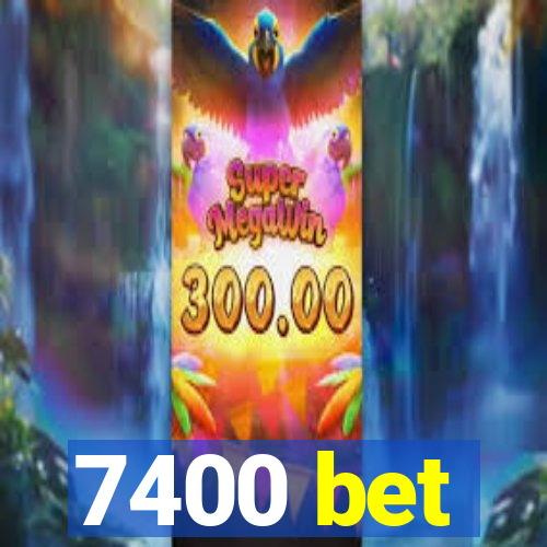 7400 bet