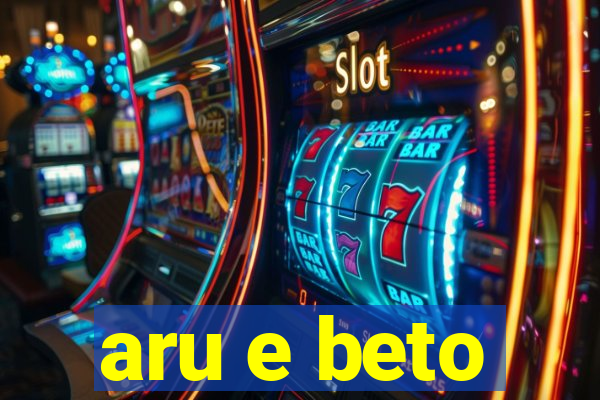 aru e beto