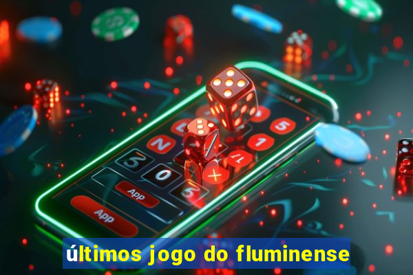 últimos jogo do fluminense