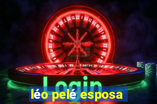 léo pelé esposa