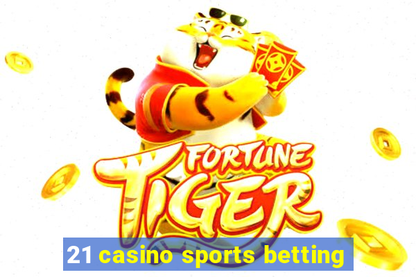 21 casino sports betting