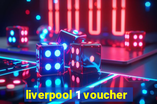 liverpool 1 voucher