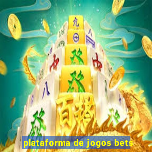 plataforma de jogos bets