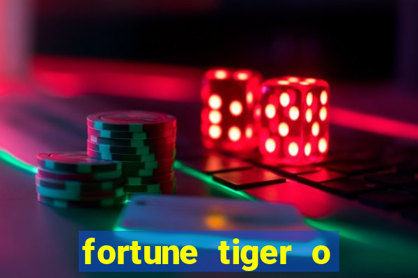 fortune tiger o que é