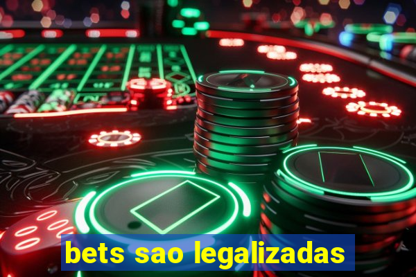 bets sao legalizadas