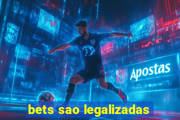 bets sao legalizadas