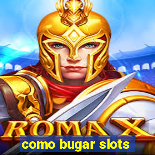 como bugar slots