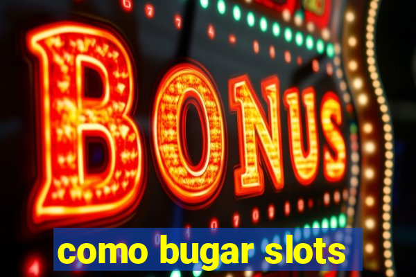 como bugar slots