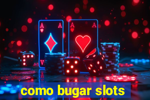 como bugar slots