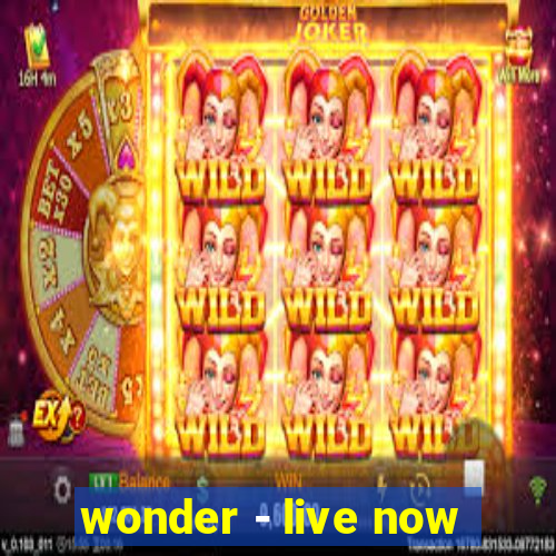 wonder - live now