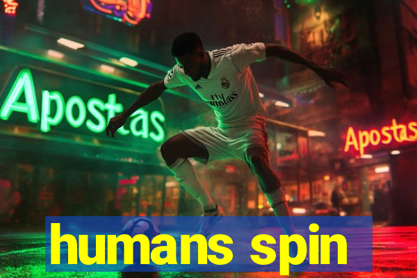 humans spin