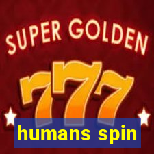 humans spin